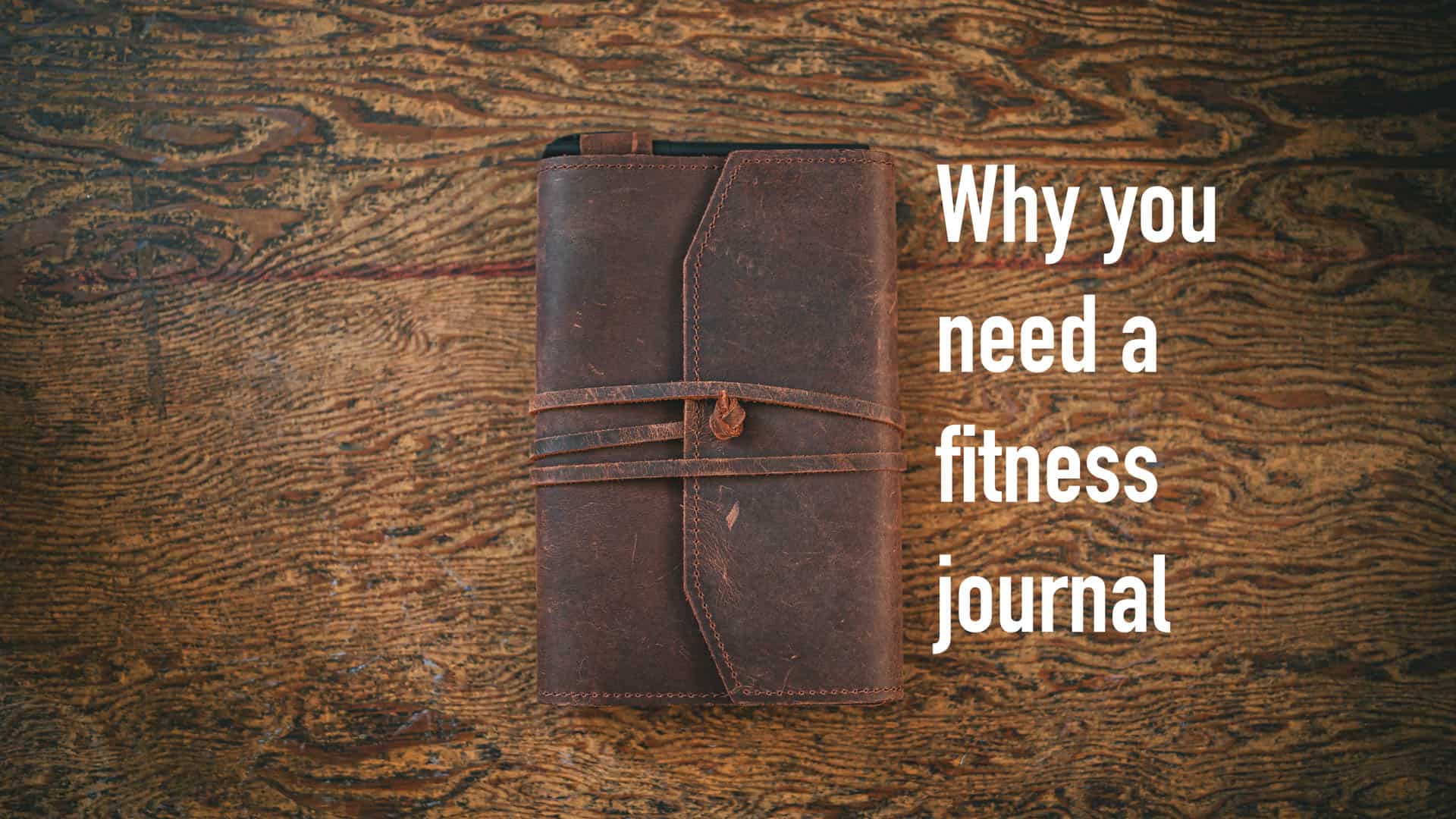 Why You Need A Fitness Journal